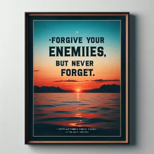 Forgive your enemies, but never forget their names. – John F. Kennedy