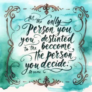 The only person you are destined to become is the person you decide to be. - Ralph Waldo Emerson